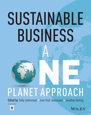 Sustainable Business: A One Planet Approach - Jeanrenaud, Sally (Editor), and Jeanrenaud, Jean-Paul (Editor), and Gosling, Jonathan (Editor)