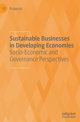 Sustainable Businesses in Developing Economies: Socio-Economic and Governance Perspectives - Rajagopal