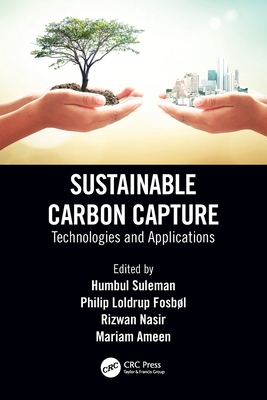 Sustainable Carbon Capture: Technologies and Applications - Suleman, Humbul (Editor), and Fosbl, Philip Loldrup (Editor), and Nasir, Rizwan (Editor)