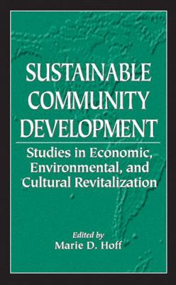 Sustainable Community Development: Studies in Economic, Environmental, and Cultural Revitalization - Hoff, Marie