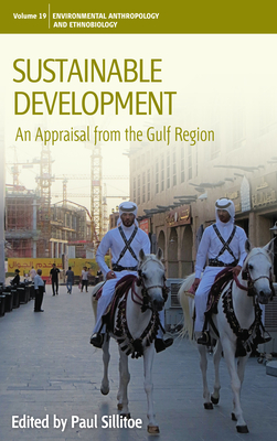 Sustainable Development: An Appraisal from the Gulf Region - Sillitoe, Paul (Editor)