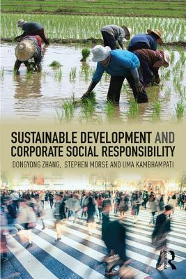 Sustainable Development and Corporate Social Responsibility - Zhang, Dongyong, and Morse, Stephen, and Kambhampati, Uma