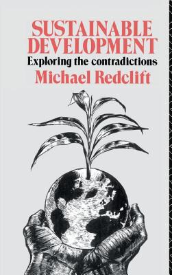 Sustainable Development: Exploring the Contradictions - Redclift, Michael