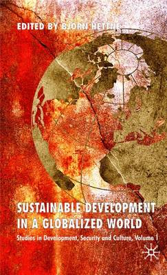 Sustainable Development in a Globalized World: Studies in Development, Security and Culture, Volume 1 - Hettne, B (Editor)