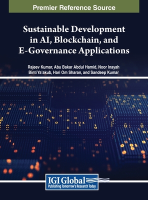 Sustainable Development in AI, Blockchain, and E-Governance Applications - Kumar, Rajeev (Editor), and Hamid, Abu Bakar Abdul (Editor), and Ya'akub, Noor Inayah Binti (Editor)