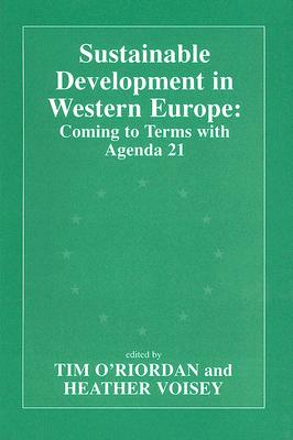 Sustainable Development in Western Europe: Coming to Terms with Agenda 21 - O'Riordan, Tim (Editor), and Voisey, Heather (Editor)