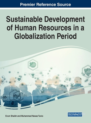 Sustainable Development of Human Resources in a Globalization Period - Shaikh, Erum (Editor), and Tunio, Muhammad Nawaz (Editor)
