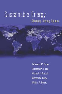 Sustainable Energy: Choosing Among Options - Tester, Jefferson W, and Drake, Elisabeth M, and Driscoll, Michael J