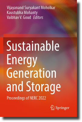 Sustainable Energy Generation and Storage: Proceedings of NERC 2022 - Moholkar, Vijayanand Suryakant (Editor), and Mohanty, Kaustubha (Editor), and Goud, Vaibhav V. (Editor)