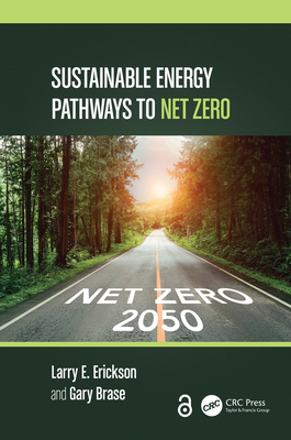 Sustainable Energy Pathways to Net Zero - Erickson, Larry E, and Brase, Gary