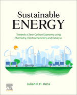 Sustainable Energy: Towards a Zero-Carbon Economy Using Chemistry, Electrochemistry and Catalysis
