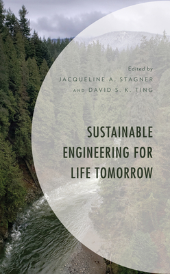 Sustainable Engineering for Life Tomorrow - Stagner, Jacqueline A (Editor), and Ting, David S K (Editor), and Abdallah, Yomna K (Contributions by)