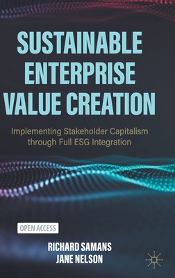 Sustainable Enterprise Value Creation: Implementing Stakeholder Capitalism through Full ESG Integration - Samans, Richard, and Nelson, Jane