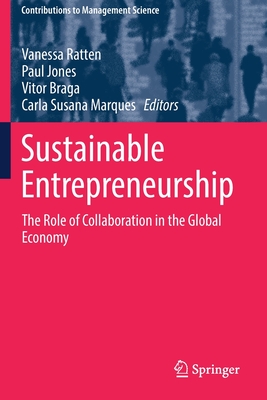 Sustainable Entrepreneurship: The Role of Collaboration in the Global Economy - Ratten, Vanessa (Editor), and Jones, Paul (Editor), and Braga, Vitor (Editor)