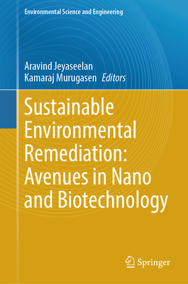 Sustainable Environmental Remediation: Avenues in Nano and Biotechnology - Jeyaseelan, Aravind (Editor), and Murugasen, Kamaraj (Editor)