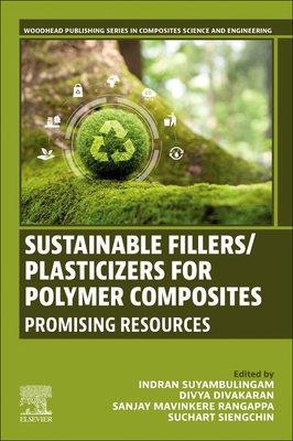 Sustainable Fillers/Plasticizers for Polymer Composites: Promising Resources - Suyambulingam, Indran (Editor), and Divakaran, Divya (Editor), and Rangappa, Sanjay Mavinkere (Editor)