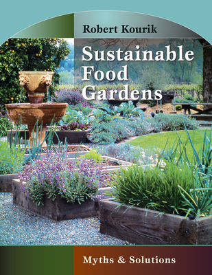 Sustainable Food Gardens: Myths and Solutions - Kourik, Robert