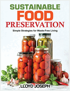 Sustainable food Preservation: Simple Strategies for Waste-Free Living