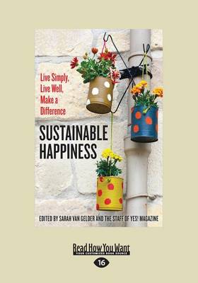Sustainable Happiness: Live Simply, Live Well, Make a Difference - Gelder, Sarah van