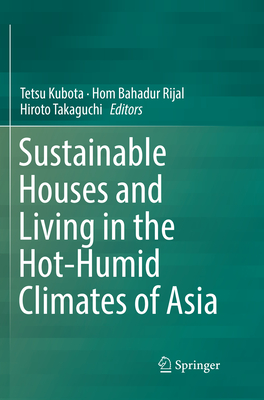 Sustainable Houses and Living in the Hot-Humid Climates of Asia - Kubota, Tetsu (Editor), and Rijal, Hom Bahadur (Editor), and Takaguchi, Hiroto (Editor)