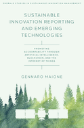 Sustainable Innovation Reporting and Emerging Technologies: Promoting Accountability Through Artificial Intelligence, Blockchain, and the Internet of Things
