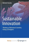 Sustainable Innovation: Thinking as Behavioral Scientists, Acting as Designers