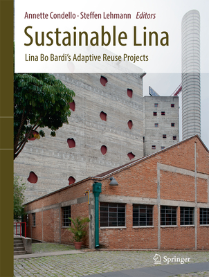 Sustainable Lina: Lina Bo Bardi's Adaptive Reuse Projects - Condello, Annette (Editor), and Lehmann, Steffen (Editor)