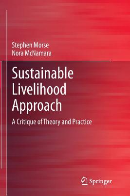 Sustainable Livelihood Approach: A Critique of Theory and Practice - Morse, Stephen, and McNamara, Nora
