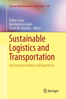 Sustainable Logistics and Transportation: Optimization Models and Algorithms - Cinar, Didem (Editor), and Gakis, Konstantinos (Editor), and Pardalos, Panos M. (Editor)