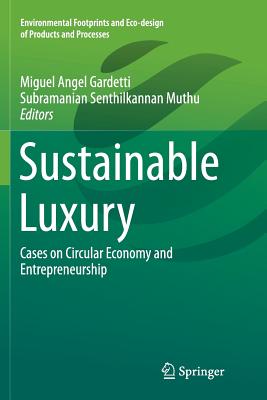 Sustainable Luxury: Cases on Circular Economy and Entrepreneurship - Gardetti, Miguel Angel (Editor), and Muthu, Subramanian Senthilkannan (Editor)