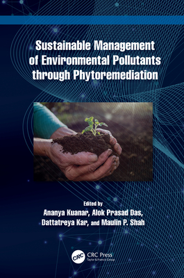 Sustainable Management of Environmental Pollutants Through Phytoremediation - Kuanar, Ananya (Editor), and Das, Alok Prasad (Editor), and Kar, Dattatreya (Editor)