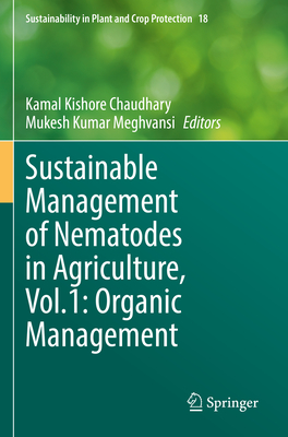 Sustainable Management of Nematodes in Agriculture, Vol.1: Organic Management - Chaudhary, Kamal Kishore (Editor), and Meghvansi, Mukesh Kumar (Editor)