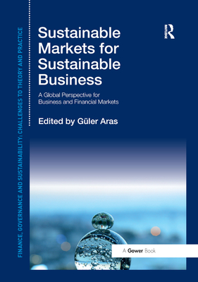 Sustainable Markets for Sustainable Business: A Global Perspective for Business and Financial Markets - Aras, Gler