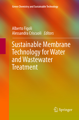 Sustainable Membrane Technology for Water and Wastewater Treatment - Figoli, Alberto (Editor), and Criscuoli, Alessandra (Editor)