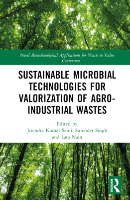 Sustainable Microbial Technologies for Valorization of Agro-Industrial Wastes - Saini, Jitendra Kumar (Editor), and Singh, Surender (Editor), and Nain, Lata (Editor)