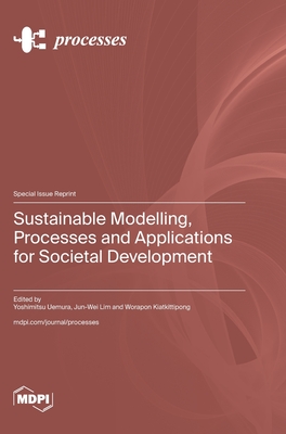 Sustainable Modelling, Processes and Applications for Societal Development - Uemura, Yoshimitsu (Guest editor), and Lim, Jun-Wei (Guest editor), and Kiatkittipong, Worapon (Guest editor)