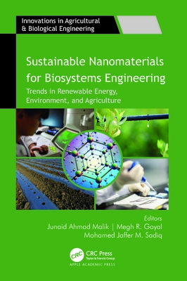 Sustainable Nanomaterials for Biosystems Engineering: Trends in Renewable Energy, Environment, and Agriculture - Malik, Junaid Ahmad (Editor), and Goyal, Megh R (Editor), and M Sadiq, Mohamed Jaffer (Editor)