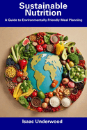 Sustainable Nutrition: A Guide to Environmentally Friendly Meal Planning