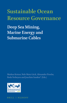 Sustainable Ocean Resource Governance: Deep Sea Mining, Marine Energy and Submarine Cables - Kotzur, Markus (Editor), and Matz-Lck, Nele (Editor), and Proelss, Alexander (Editor)