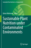 Sustainable Plant Nutrition under Contaminated Environments