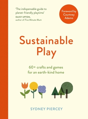 Sustainable Play: 60+ cardboard crafts and games for an earth-kind home - Piercey, Sydney