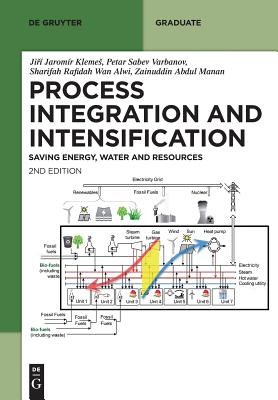 Sustainable Process Integration and Intensification: Saving Energy, Water and Resources - Klemes, Ji  Jaromr, and Varbanov, Petar Sabev, and Wan Alwi, Sharifah Rafidah