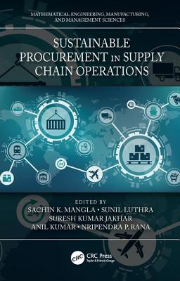 Sustainable Procurement in Supply Chain Operations - Mangla, Sachin K (Editor), and Luthra, Sunil (Editor), and Jakhar, Suresh Kumar (Editor)