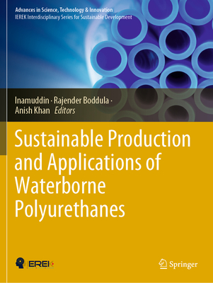 Sustainable Production and Applications of Waterborne Polyurethanes - Inamuddin (Editor), and Boddula, Rajender (Editor), and Khan, Anish (Editor)