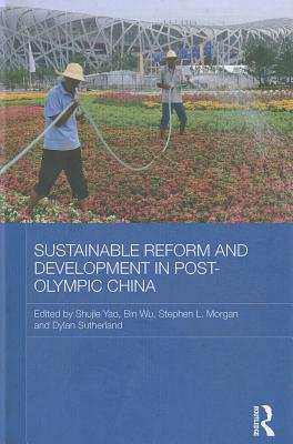 Sustainable Reform and Development in Post-Olympic China - Yao, Shujie (Editor), and Bin, Wu (Editor), and Morgan, Stephen (Editor)