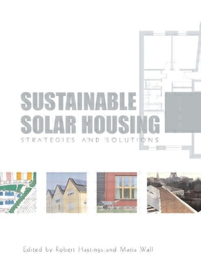 Sustainable Solar Housing: Two Volume Set - Hastings, S Robert (Editor), and Wall, Maria (Editor)