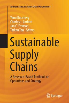 Sustainable Supply Chains: A Research-Based Textbook on Operations and Strategy - Bouchery, Yann (Editor), and Corbett, Charles J (Editor), and Fransoo, Jan C (Editor)