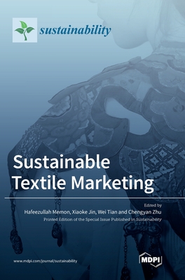 Sustainable Textile Marketing - Memon, Hafeezullah (Editor), and Jin, Xiaoke (Editor), and Tian, Wei (Editor)