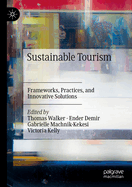Sustainable Tourism: Frameworks, Practices, and Innovative Solutions