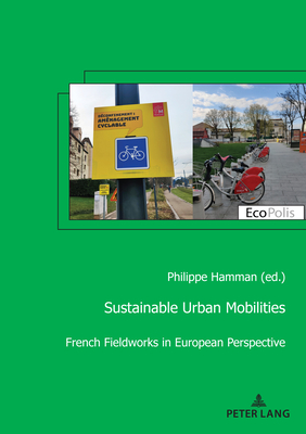 Sustainable Urban Mobilities: French Fieldworks in European Perspective - Hamman, Philippe (Editor)